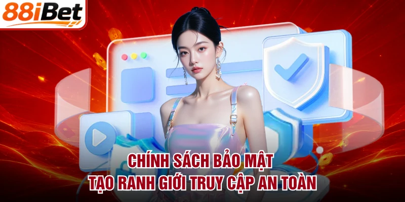 Chính sách bảo mật tạo ranh giới truy cập an toàn