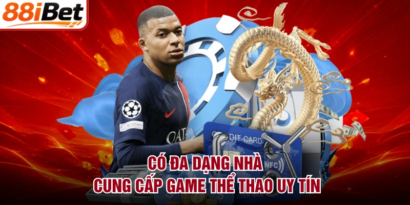 Có đa dạng nhà cung cấp game thể thao uy tín