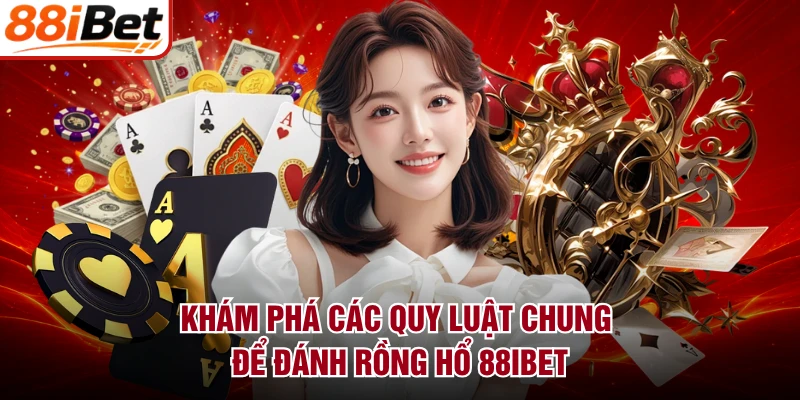Khám phá các quy luật chung để đánh rồng hổ 88IBET