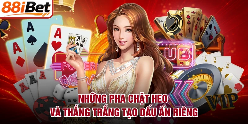 Những pha chặt heo và thắng trắng tạo dấu ấn riêng