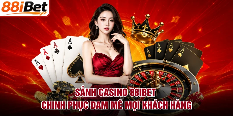 Sảnh casino 88IBET chinh phục đam mê mọi khách hàng