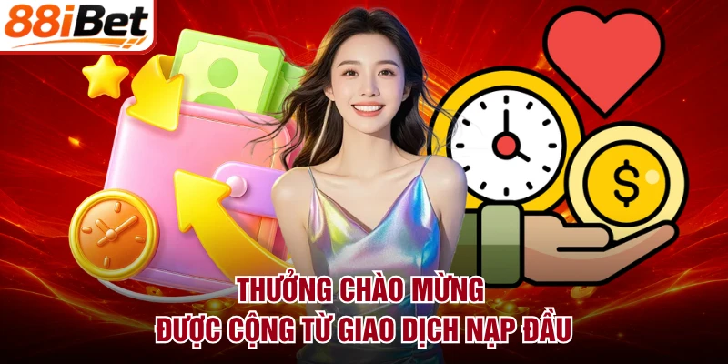 Thưởng chào mừng được cộng từ giao dịch nạp đầu