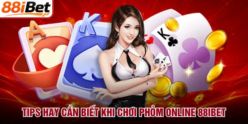 Tips hay cần biết khi chơi phỏm online 88IBET